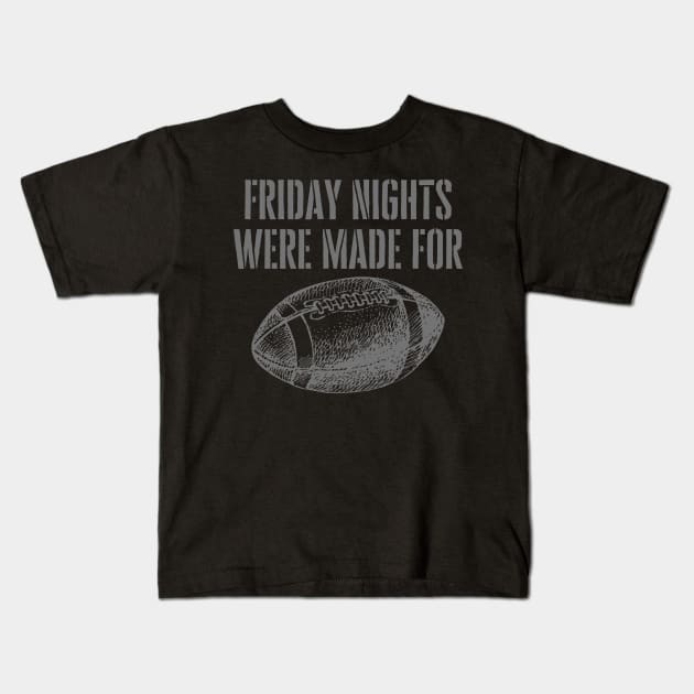 FRIDAY NIGHTS WERE MADE FOR FOOTBALL Kids T-Shirt by DD Ventures